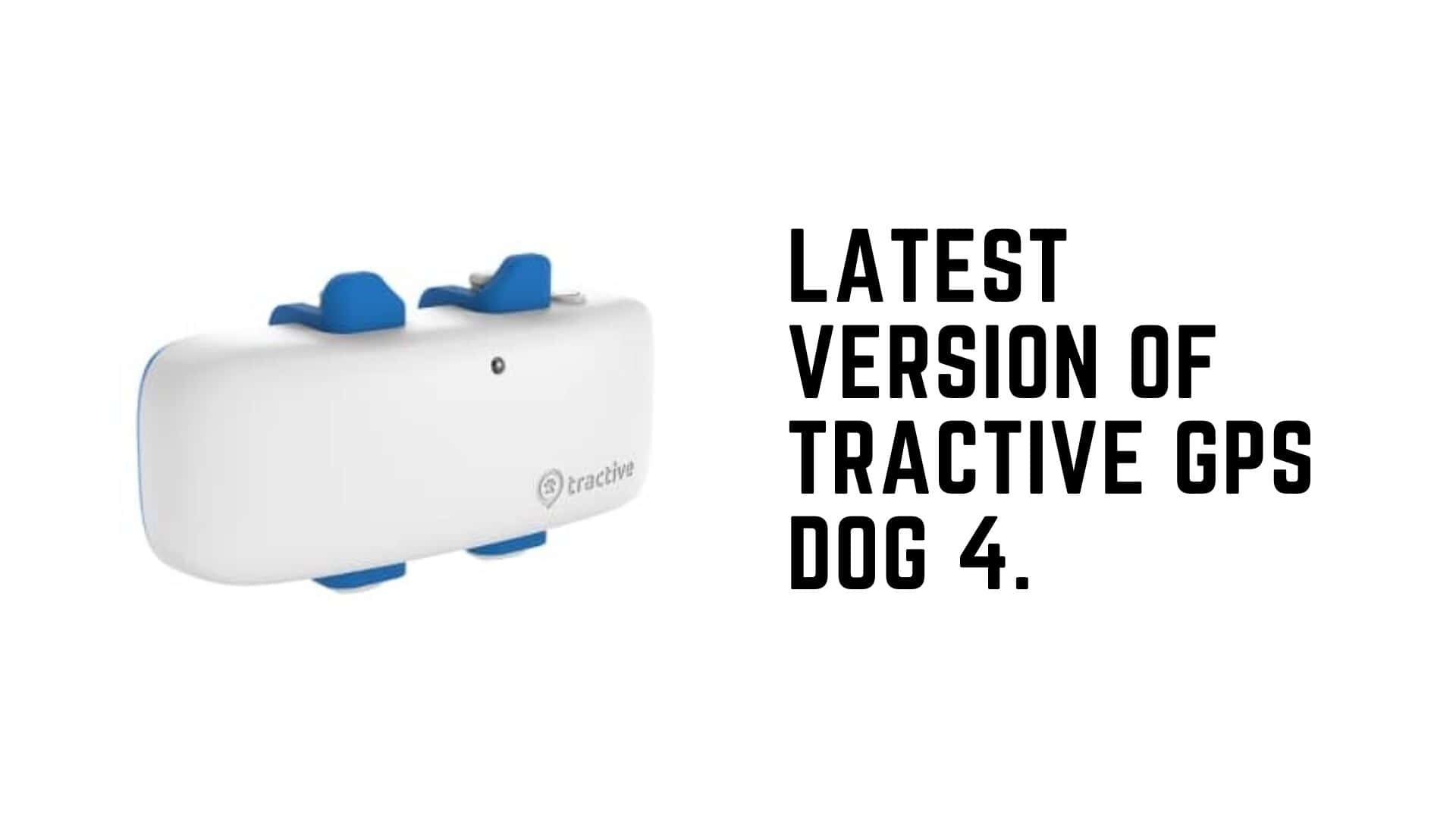 Latest version of Tractive GPS DOG 4. 